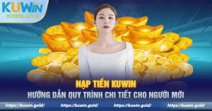 Hướng dẫn chi tiết từng phương thức nạp tiền Kuwin