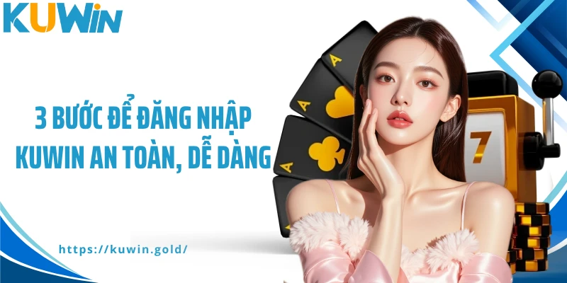 3 Bước để đăng nhập Kuwin an toàn, dễ dàng