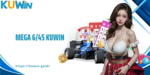 Mega 6/45 Kuwin – Cơ Hội Trúng Lớn Chỉ Bằng Một Lần Quay Số