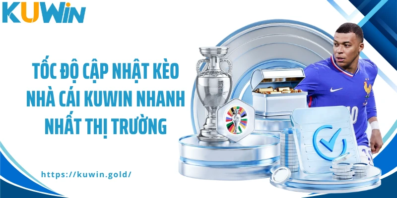 Tốc độ cập nhật kèo nhà cái Kuwin nhanh nhất thị trường