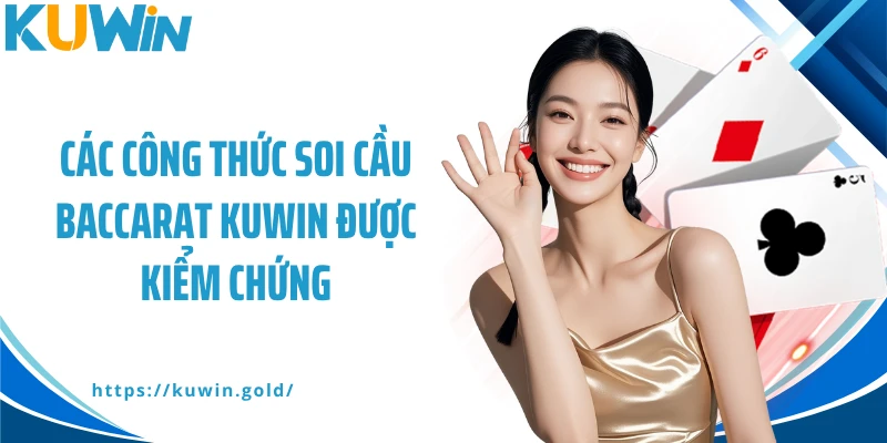 Các công thức soi cầu Baccarat Kuwin được kiểm chứng