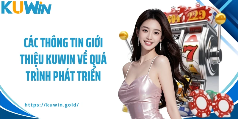 Các thông tin giới thiệu Kuwin về quá trình phát triển