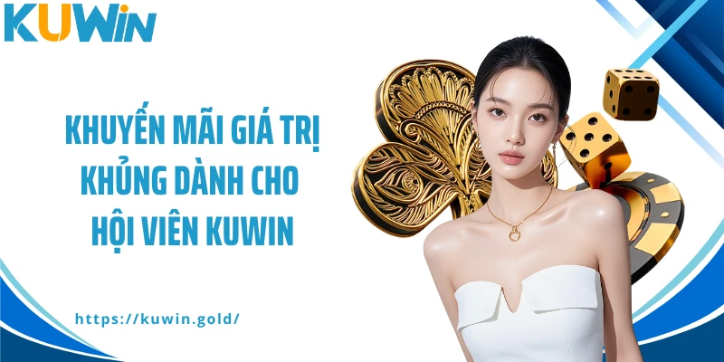 Khuyến mãi giá trị khủng dành cho hội viên KUWIN